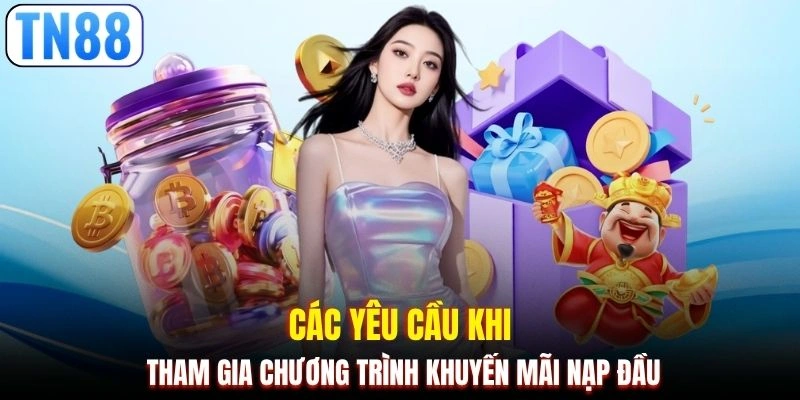 Các yêu cầu khi tham gia chương trình khuyến mãi nạp đầu