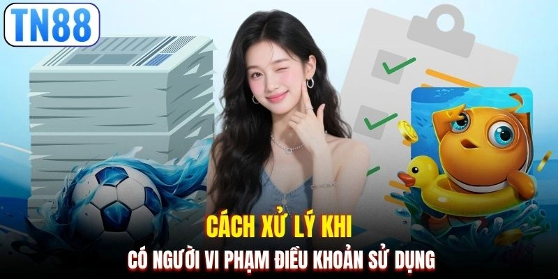 Cách xử lý khi có người vi phạm điều khoản sử dụng