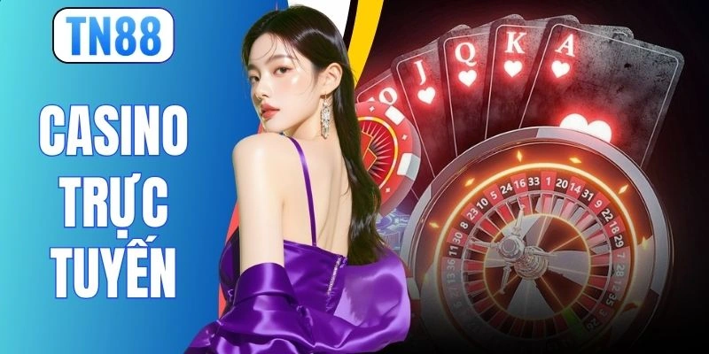 Casino Trực Tuyến TN88 - Thế Giới Sòng Bạc Online Đỉnh Cao