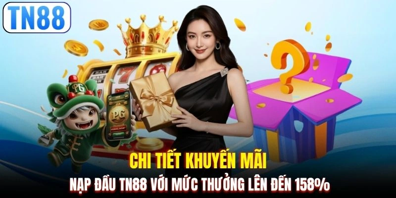 Chi tiết khuyến mãi nạp đầu TN88 với mức thưởng lên đến 158%