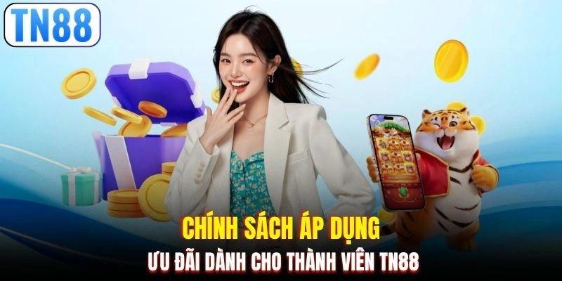 Chính sách áp dụng ưu đãi dành cho thành viên TN88