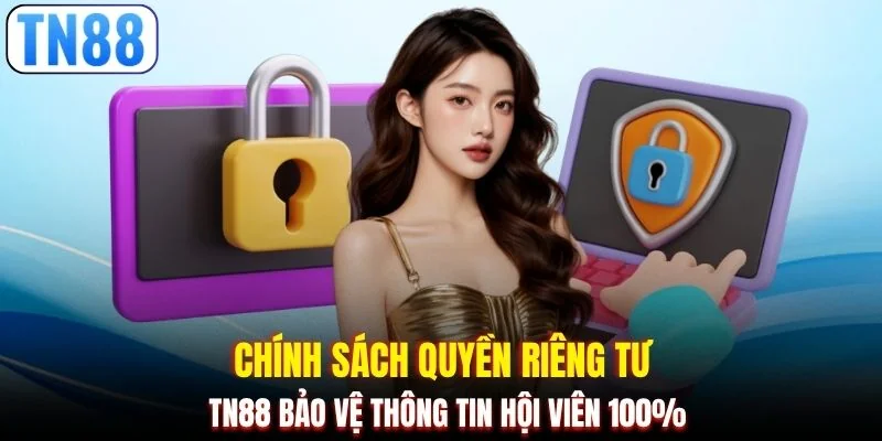 Chính sách quyền riêng tư TN88 bảo vệ thông tin hội viên 100%