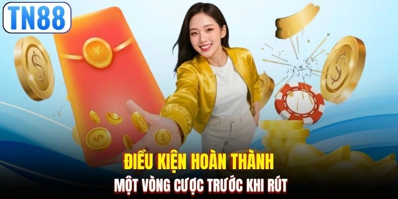 Điều kiện hoàn thành một vòng cược trước khi rút