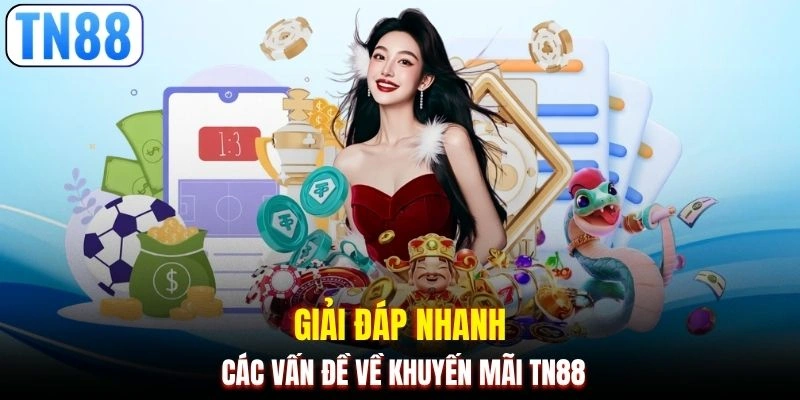 Giải đáp nhanh các vấn đề về khuyến mãi TN88