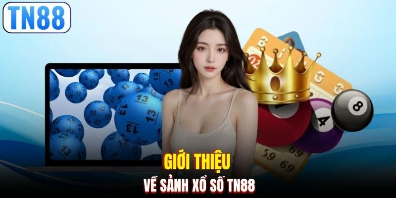 Giới thiệu về sảnh xổ số TN88