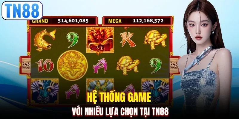 Hệ thống game với nhiều lựa chọn tại TN88