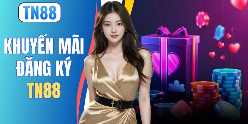 Khuyến Mãi Đăng Ký TN88 - Nhận Thưởng 8.888K Cho Tân Thủ