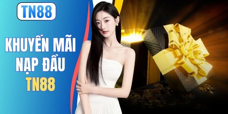 Khuyến Mãi Nạp Đầu TN88, Tăng 158% Số Dư Ngay Lập Tức