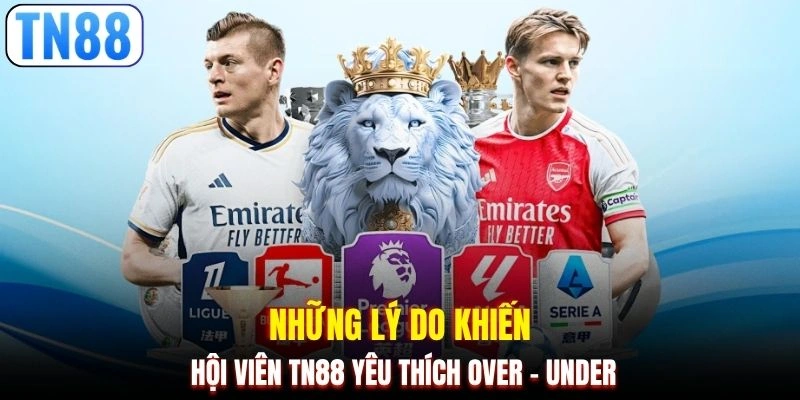 Những lý do khiến hội viên TN88 yêu thích Over - Under