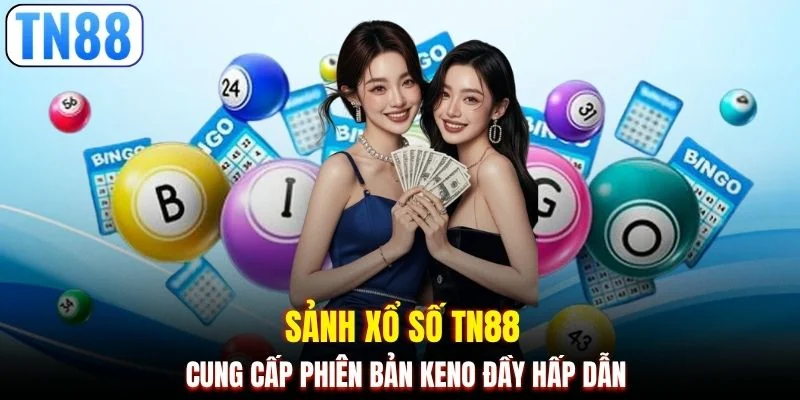Sảnh xổ số TN88 cung cấp phiên bản keno đầy hấp dẫn