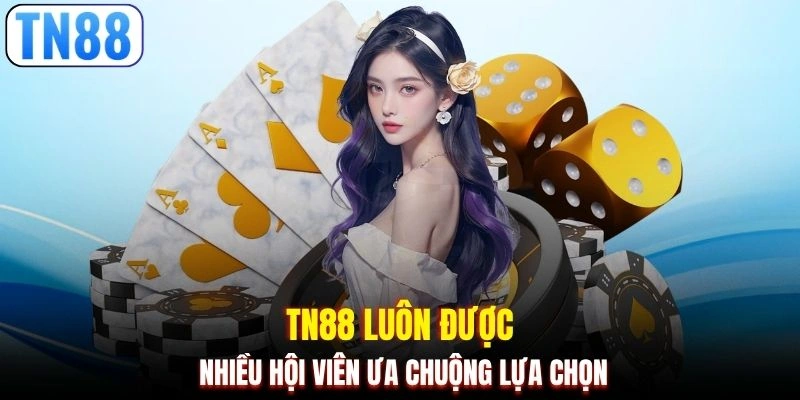TN88 luôn được nhiều hội viên ưa chuộng lựa chọn