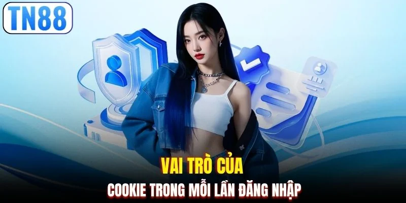 Vai trò của cookie trong mỗi lần đăng nhập